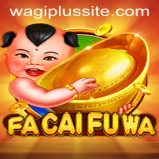 Exploring the Exciting World of FaCaiFuWa and WAGIPLUS