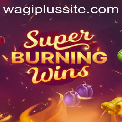 Exploring the Thrills of SuperBurningWins with WAGIPLUS